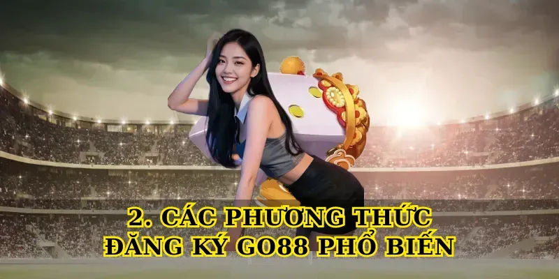 Các Phương Thức Đăng Ký Go88 Phổ Biến