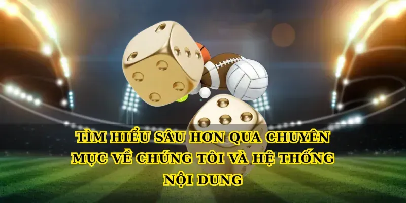 Tìm hiểu sâu hơn qua chuyên mục Về chúng tôi và hệ thống nội dung