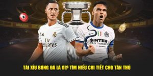 Tài Xỉu Bóng Đá Là Gì - Tìm Hiểu Chi Tiết Tại KU Casino