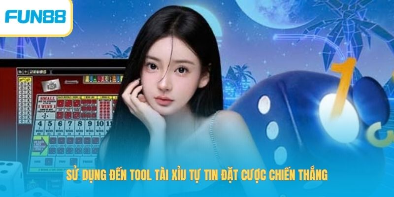 Sử dụng đến tool tài xỉu tự tin đặt cược chiến thắng