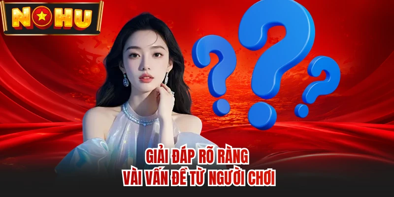Giải Pháp Cho Mọi Vướng Mắc Nhanh Chóng Tại Sân Chơi Nohu90