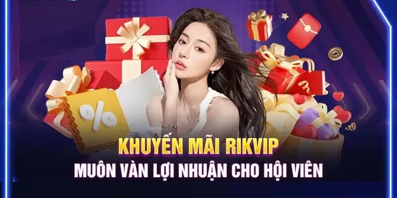 Khuyến Mãi Rikvip Cách Đọc Điều Kiện Và Nhận Ưu Đãi Nhanh