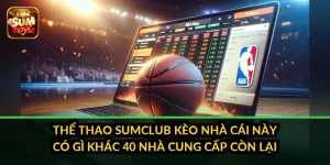 Thể thao SumClub: Kèo nhà cái này có gì khác 40 nhà cung cấp còn lại?