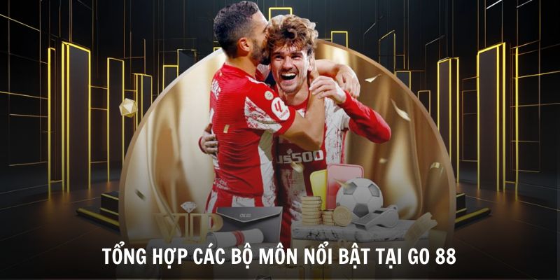 Tổng hợp các bộ môn nổi bật tại Go 88