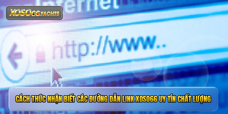 Cách thức nhận biết các đường dẫn link xoso66 uy tín chất lượng