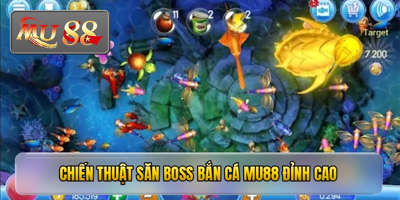 Chiến thuật săn boss bắn cá mu88 đỉnh cao