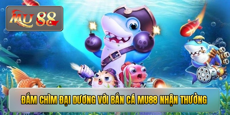 Cách chinh phục bắn cá mu88 hiệu quả