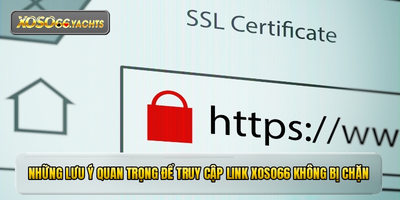 Những lưu ý quan trọng để truy cập link xoso66 không bị chặn