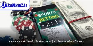 Livescore kèo nhà cái – Cập nhật tỷ số bóng đá theo từng phút