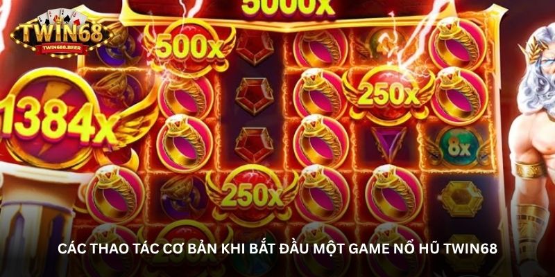 Các thao tác cơ bản khi bắt đầu một game nổ hũ Twin68