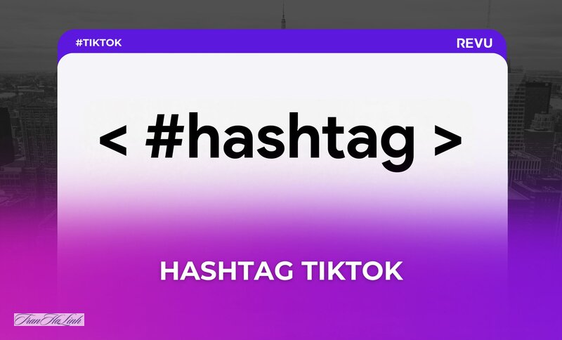 Cách dùng hashtag TikTok hiệu quả - Các nhóm hashtag nên biết Cách dùng hashtag TikTok hiệu quả - Các nhóm hashtag nên biết