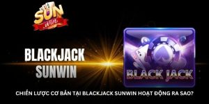 Blackjack Sunwin – Khám phá nghệ thuật cân nhắc từng nước đi